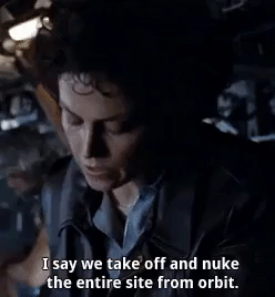 GIF of the scene from Aliens where Ripley says "I say we take off and nuke the entire site from orbit."